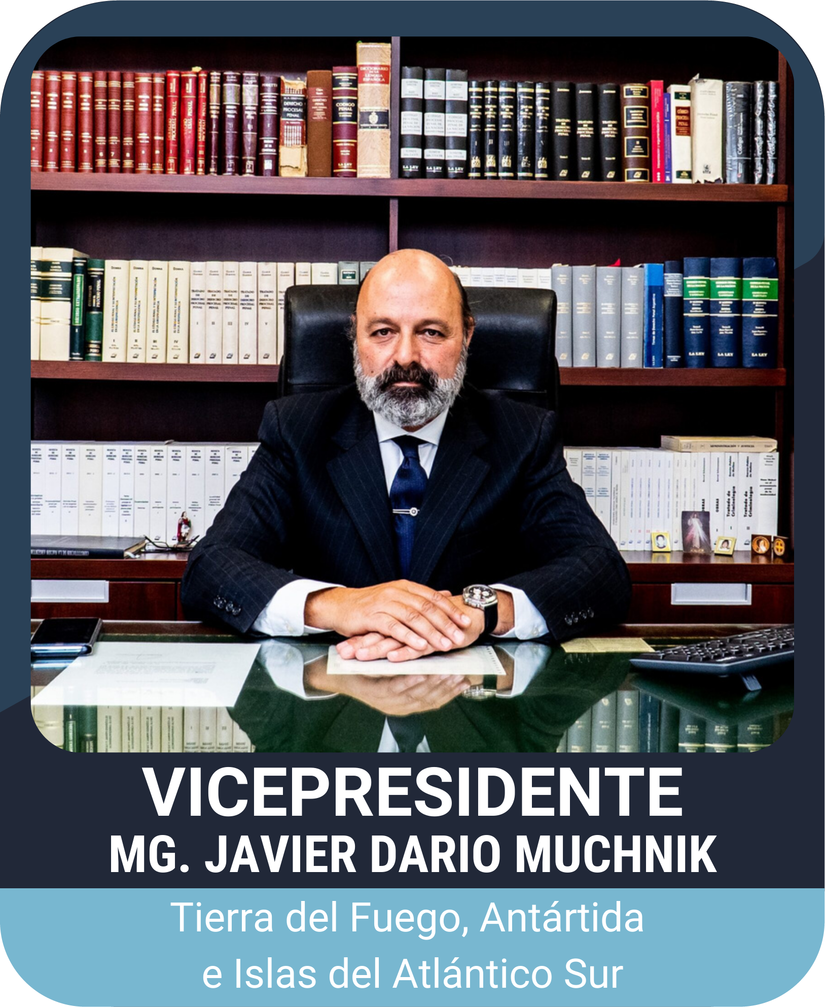 Vicepresidente Mg. Javier Dario Muchnik (Tierra del Fuego, Antártida e Islas del Atlántico Sur)