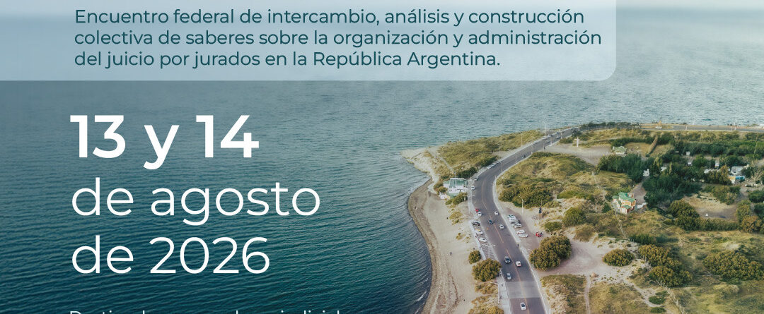 La IV Mesa Federal de Juicio por Jurados se realizará el 13 y 14 de agosto de 2026 en Puerto Madryn.